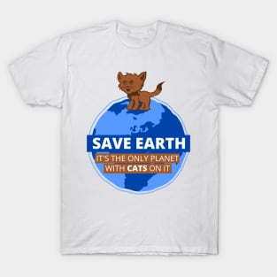 Save Earth it's the only Planet with CATS on it T-Shirt